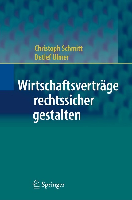 Wirtschaftsverträge rechtssicher gestalten - Christoph Schmitt, Detlef Ulmer