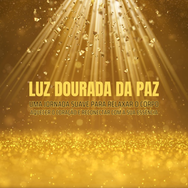 Luz Dourada da Paz - Meditação Guiada - Relaxamento Profundo -