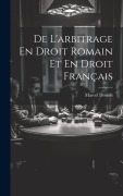 Cover-Bild zum Titel 'De L'arbitrage En Droit Romain Et En Droit Français' von 'Marcel Drouin'