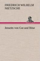 Jenseits von Gut und Böse - Friedrich Wilhelm Nietzsche