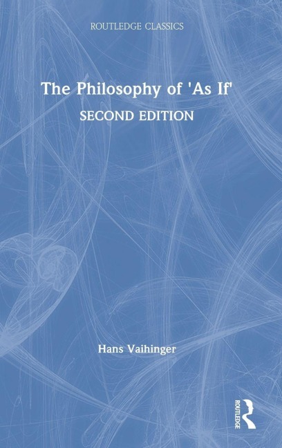 The Philosophy of 'As If' - Hans Vaihinger