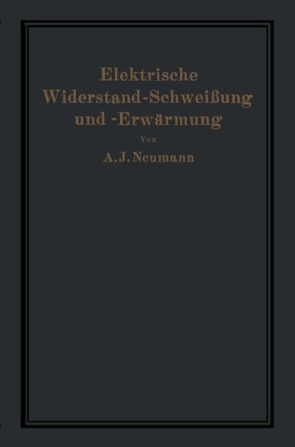 Elektrische Widerstand-Schweißung und -Erwärmung - A. Neumann, A. Hilpert