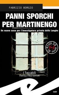 Panni sporchi per Martinengo. Un nuovo caso per l'ispettore privato delle Langhe - Fabrizio Borgio