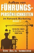 Cover-Bild zum Titel 'Aufbau von FÜHRUNGSPERSÖNLICHKEITEN im Network Marketing BAND 1: Schritt-für-Schritt Anleitung zur Ausbildung von MLM-Profis' von 'Tom "Big Al" Schreiter'