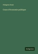 Cover-Bild zum Titel 'Cours d'économie politique' von 'Pellegrino Rossi'