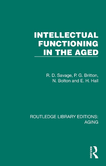 Intellectual Functioning in the Aged - R. D. Savage, N. Bolton, E. H. Hall, P. G. Britton