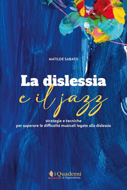 La dislessia e il jazz. Strategie e tecniche per superare le difficoltà musicali legate alla dislessia - Matilde Sabato