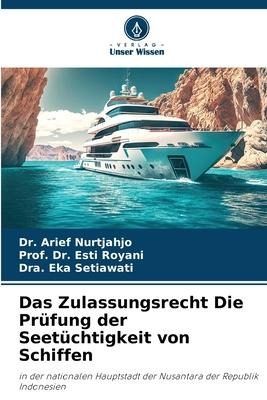 Das Zulassungsrecht Die Prüfung der Seetüchtigkeit von Schiffen - Arief Nurtjahjo, Esti Royani, Dra. Eka Setiawati