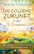 Die Goldene Zukunft in der 5. Dimension - Diana Cooper