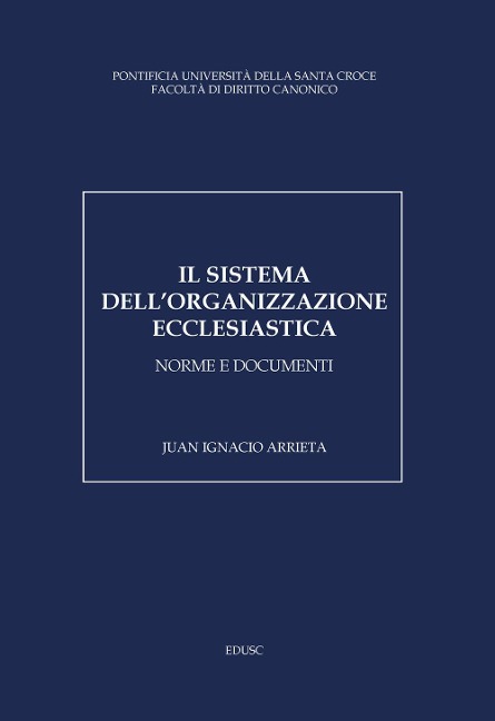 Il sistema dell'organizzazione ecclesiastica. Norme e documenti - Juan Ignacio Arrieta