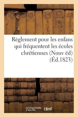Règlement Pour Les Enfans Qui Fréquentent Les Écoles Chrétiennes . - Sans Auteur