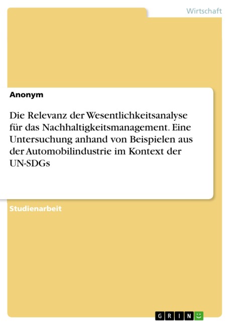 Die Relevanz der Wesentlichkeitsanalyse für das Nachhaltigkeitsmanagement. Eine Untersuchung anhand von Beispielen aus der Automobilindustrie im Kontext der UN-SDGs - 