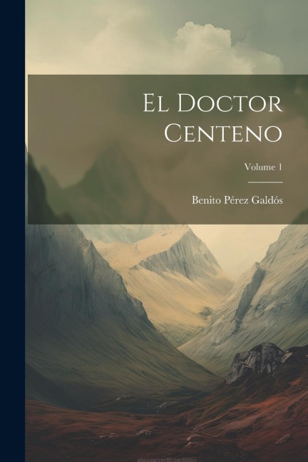 El Doctor Centeno; Volume 1 - Benito Pérez Galdós
