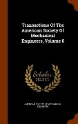 Cover-Bild zum Titel 'Transactions Of The American Society Of Mechanical Engineers, Volume 6' von ''