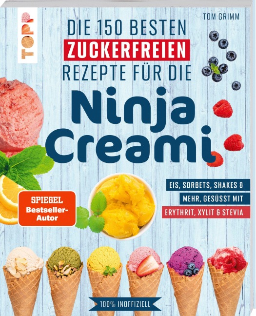 Die 150 besten zuckerfreien Rezepte für die Ninja Creami - Tom Grimm