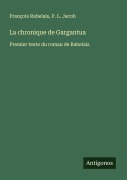 Cover-Bild zum Titel 'La chronique de Gargantua' von 'François Rabelais, P. L. Jacob'