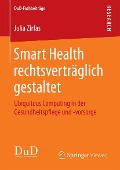 Smart Health rechtsverträglich gestaltet - Julia Zirfas