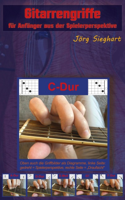 Gitarrengriffe für Anfänger aus der Spielerperspektive - Jörg Sieghart
