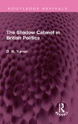 Cover-Bild zum Titel 'The Shadow Cabinet in British Politics' von 'D. R. Turner'