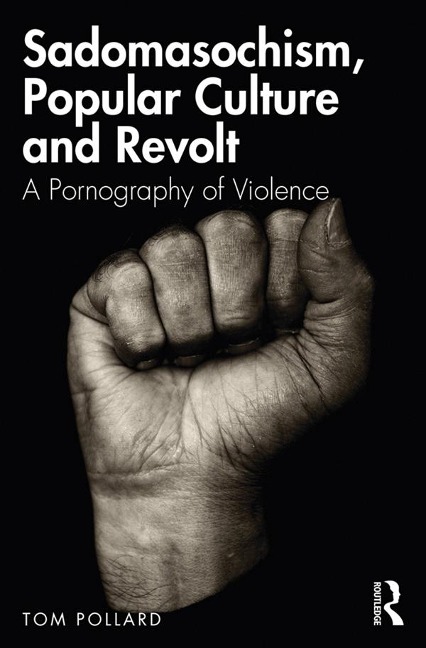Sadomasochism, Popular Culture and Revolt - Tom Pollard