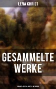 Cover-Bild zum Titel 'Gesammelte Werke: Romane + Erzählungen + Memoiren' von 'Lena Christ'