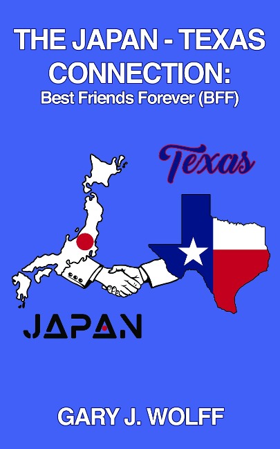The Japan ¿ Texas Connection: Best Friends Forever (BFF) - Gary J. Wolff