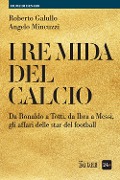 Cover-Bild zum Titel 'I re Mida del calcio. Da Ronaldo a Totti, da Ibra a Messi, gli affari delle star del football' von 'Roberto Galullo, Angelo Mincuzzi'