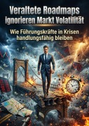 Cover-Bild zum Titel 'Veraltete Roadmaps ignorieren Markt Volatilität' von 'Liora Becker'