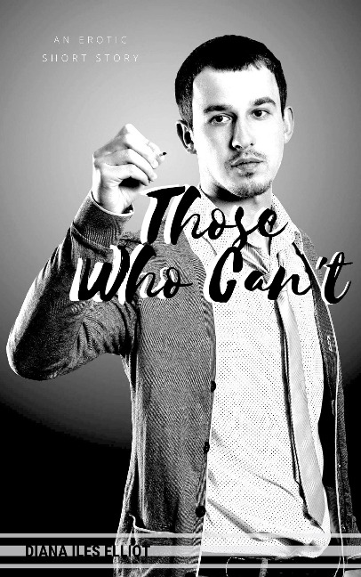 Those Who Can't - Diana Iles Elliot