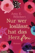 Cover-Bild zum Titel 'Nur wer loslässt, hat das Herz frei' von 'Amy E. Reichert'