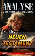 Analyse der Arbeiterbildung im Neuen Testament (Die Lehre von der Arbeit in der Bibel) - Biblische Predigten