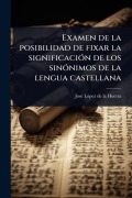 Cover-Bild zum Titel 'Examen de la posibilidad de fixar la significaciÃ3n de los sinÃ3nimos de la lengua castellana' von 'Josã(c) Lã3pez de la Huerta'