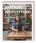 Ein unverschämt gutes Kochbuch - Joshua Weissman