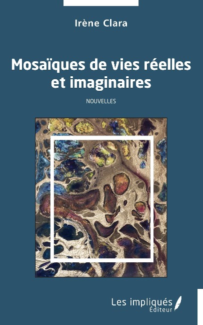 Mosaiques de vies reelles et imaginaires - Clara