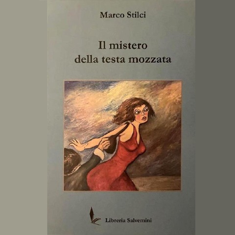 Il mistero della testa mozzata - Marco Stilci