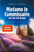 Madame le Commissaire und die tote Nonne - Pierre Martin