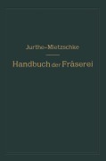 Cover-Bild zum Titel 'Handbuch der Fräserei' von 'Emil Jurthe, Otto Mietzschke'