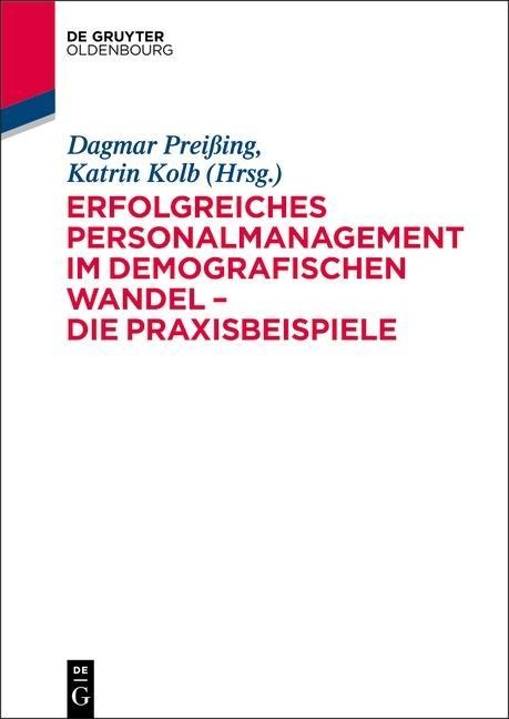 Erfolgreiches Personalmanagement im demografischen Wandel - Die Praxisbeispiele - Dagmar Preißing, Katrin Kolb
