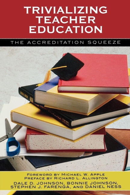 Trivializing Teacher Education - Dale D. Johnson, Bonnie Johnson, Stephen J. Farenga