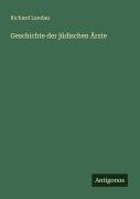 Cover-Bild zum Titel 'Geschichte der jüdischen Ärzte' von 'Richard Landau'