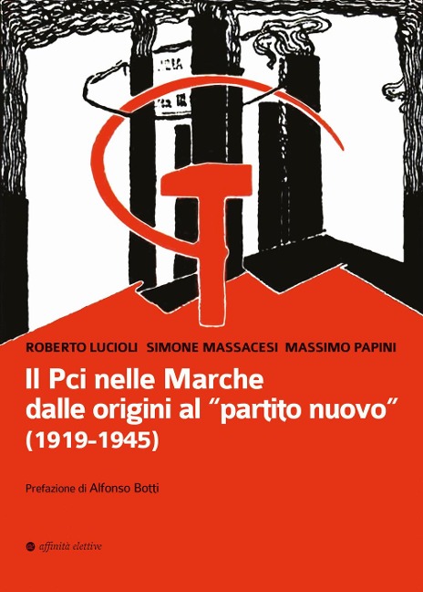 Il Pci nelle Marche dalle origini al «partito nuovo». (1919-1945) - Roberto Lucioli, Massimo Papini, Simone Massacesi