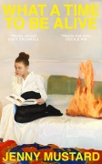 Cover-Bild zum Titel 'What A Time To Be Alive' von 'Jenny Mustard'