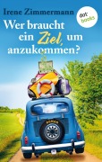 Cover-Bild zum Titel 'Wer braucht ein Ziel, um anzukommen? - Ein Roadtrip für drei Freundinnen' von 'Irene Zimmermann'