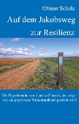 Cover-Bild zum Titel 'Auf dem Jakobsweg zur Resilienz' von 'Ottmar Schulz'