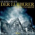 Der Lubberer - Ein Mainz-Krimi (Ungekürzt) - Claudia Platz