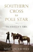 Cover-Bild zum Titel 'Southern Cross to Pole Star' von 'Aimé Tschiffely'