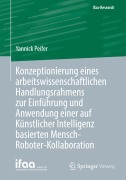 Cover-Bild zum Titel 'Konzeptionierung eines arbeitswissenschaftlichen Handlungsrahmens zur Einführung und Anwendung einer auf Künstlicher Intelligenz basierten Mensch-Roboter-Kollaboration' von 'Yannick Peifer'