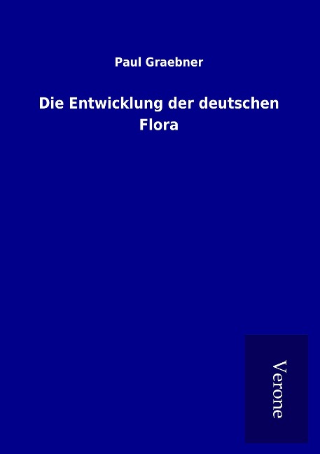 Die Entwicklung der deutschen Flora - Paul Graebner