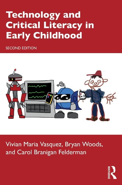 Technology and Critical Literacy in Early Childhood - Vivian Maria Vasquez, Carol Branigan Felderman, Bryan Woods