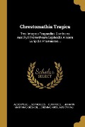 Chrestomathia Tragica: Tres Integras Tragoedias Continens Aeschyli Prometheum Sophoclis Aiacem Euripidis Phoenissas... - Aeschylus, Sophocles, Euripides